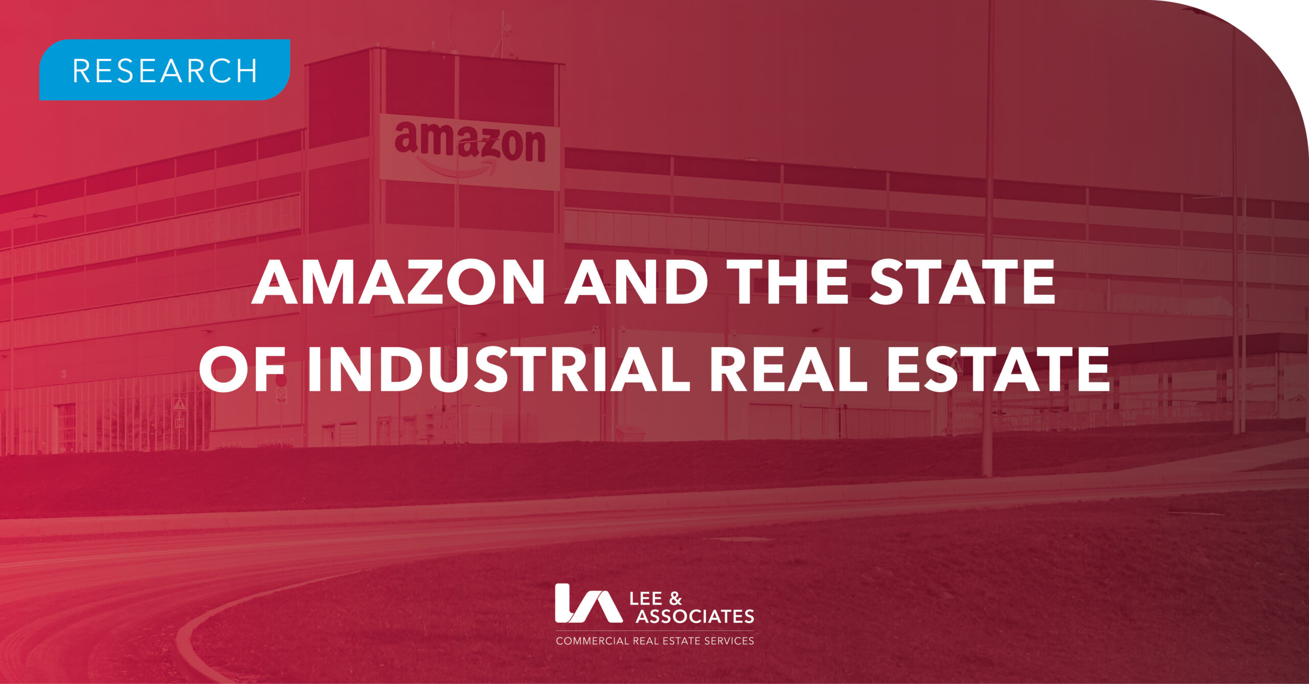 Amazon And The State Of Industrial Real Estate Lee Associates